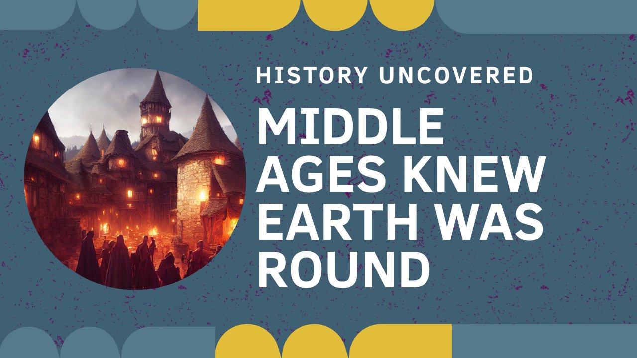 Flat Earth Middle Ages Myth: Why Medieval People Knew the Earth Was Round